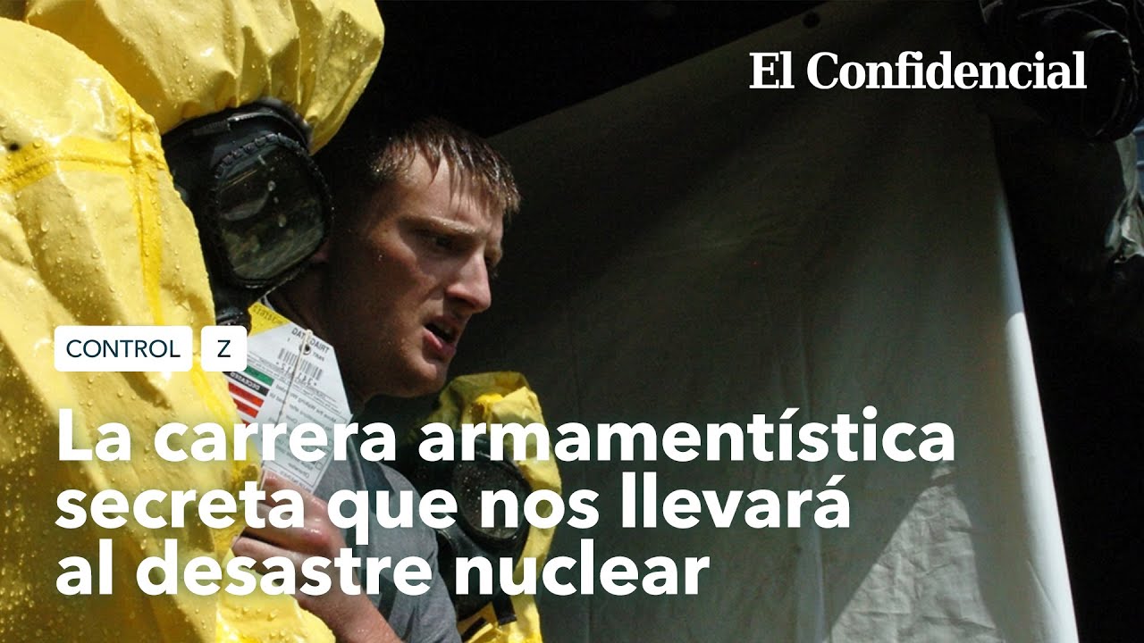 La carrera armamentística secreta que nos llevará al desastre nuclear | Control Z Ep2