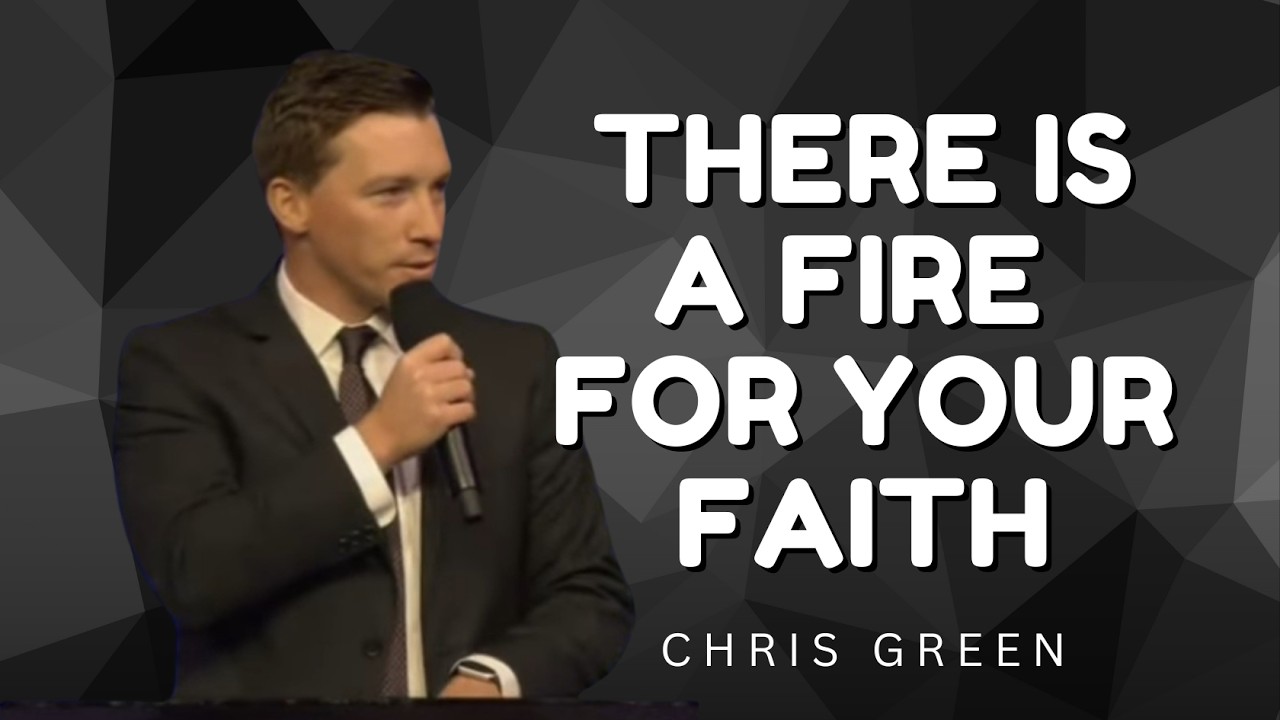 Chris Green - THERE IS A FIRE FOR YOUR FAITH