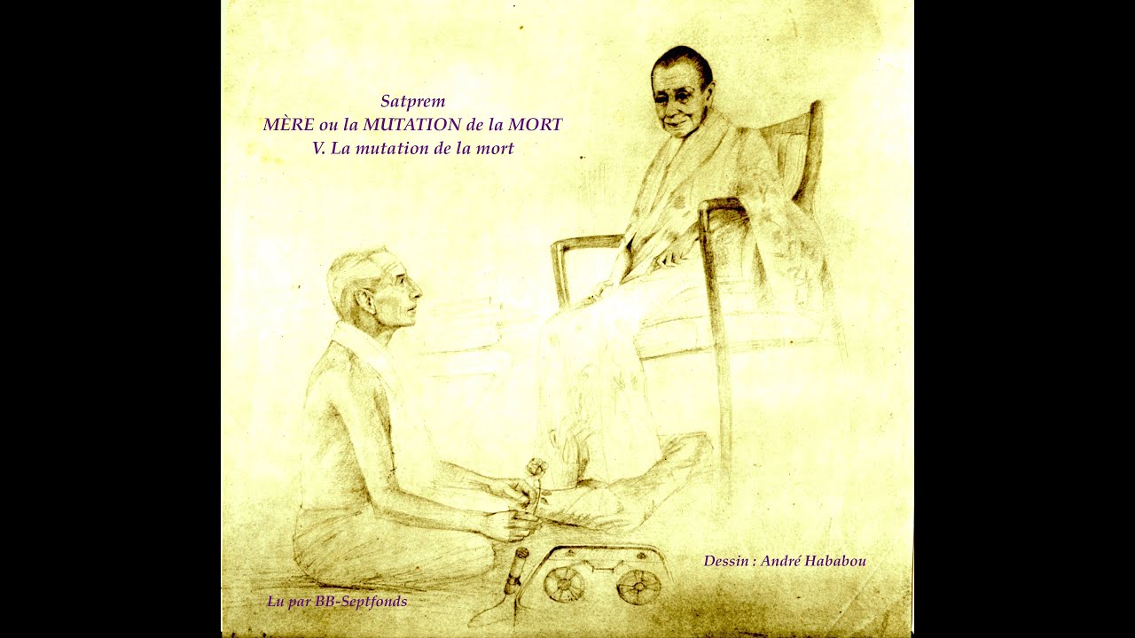 Satprem. MÈRE ou La MUTATION de la MORT. Chapitre IV - La MUTATION de la MORT