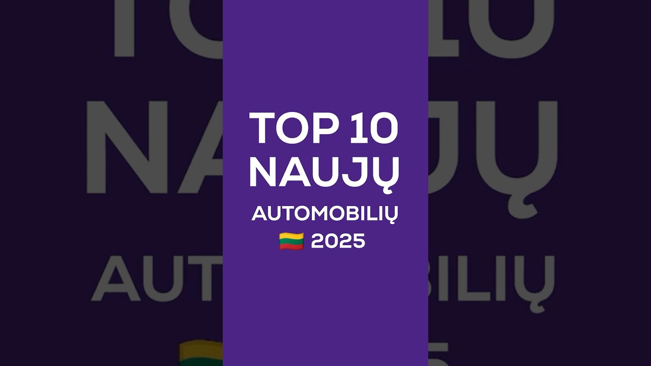 TOP 10 NAUJŲ AUTOMOBILIŲ LIETUVOJE 2025 M.*