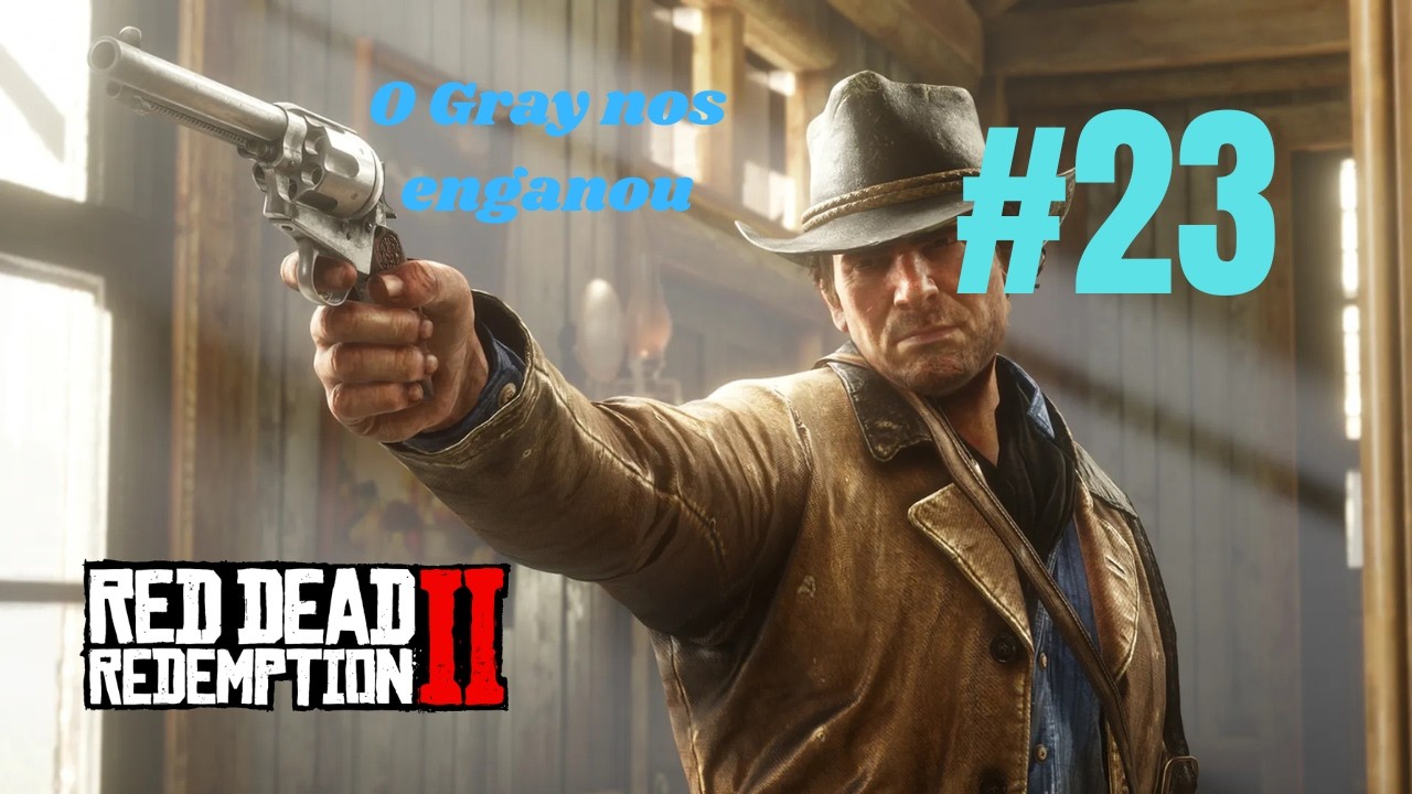 O GRAY NOS ENGANOU!!! Red Dead Redemption 2 #23