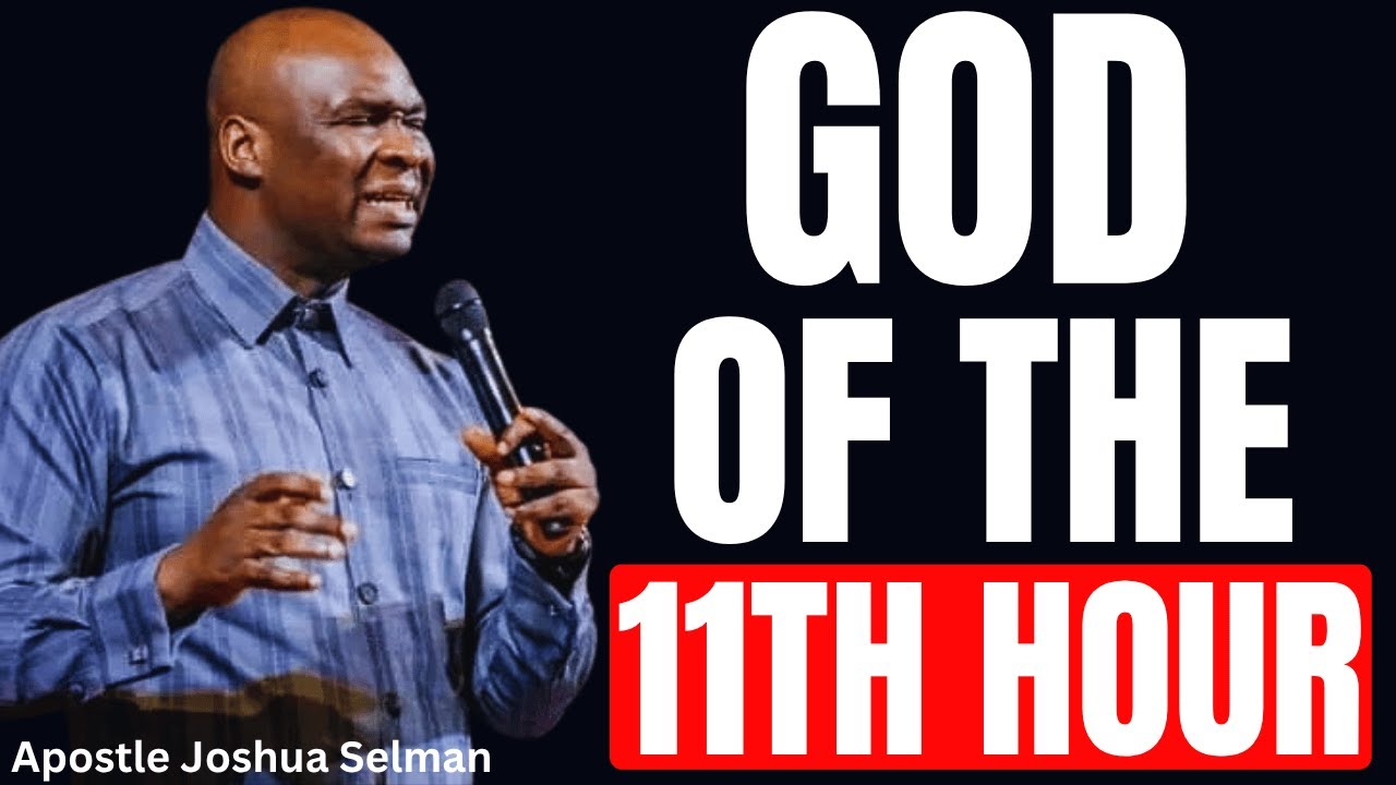 GOD OF THE ELEVENTH HOUR - NOTHING MISSING, NOTHING BROKEN || APOSTLE JOSHUA SELMAN
