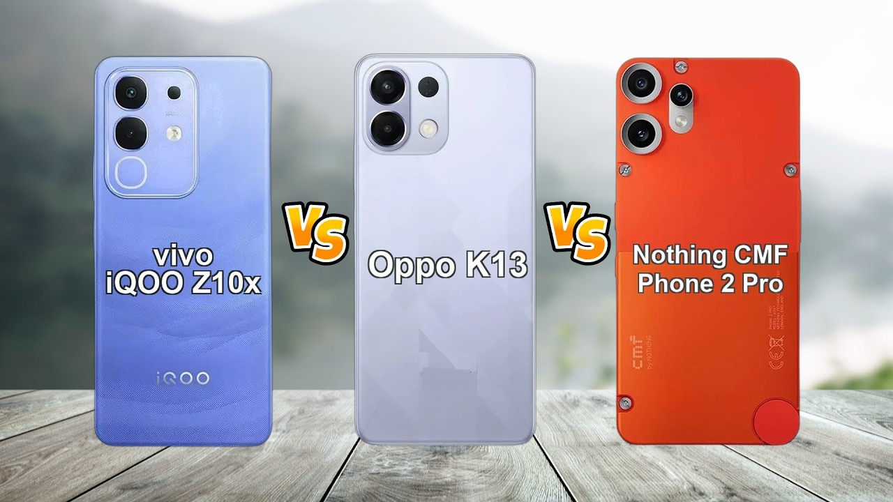 iQOO Z10x vs Oppo K13 vs CMF Phone 2 Pro