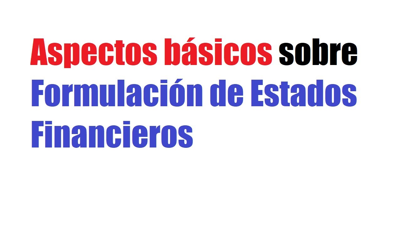Aspectos básicos sobre Formulación de Estados Financieros