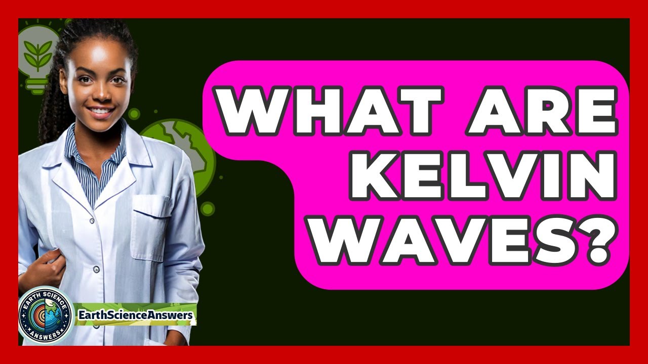 What Are Kelvin Waves? - Earth Science Answers