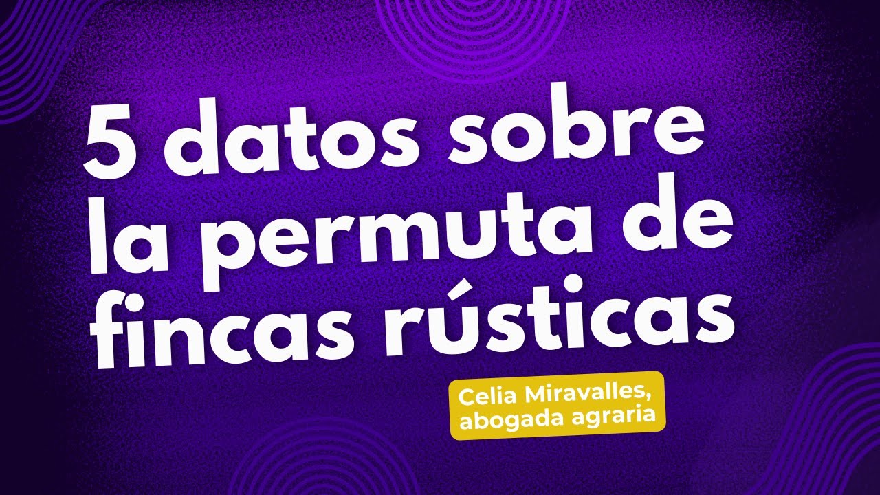 5 datos sobre la permuta de fincas rústicas