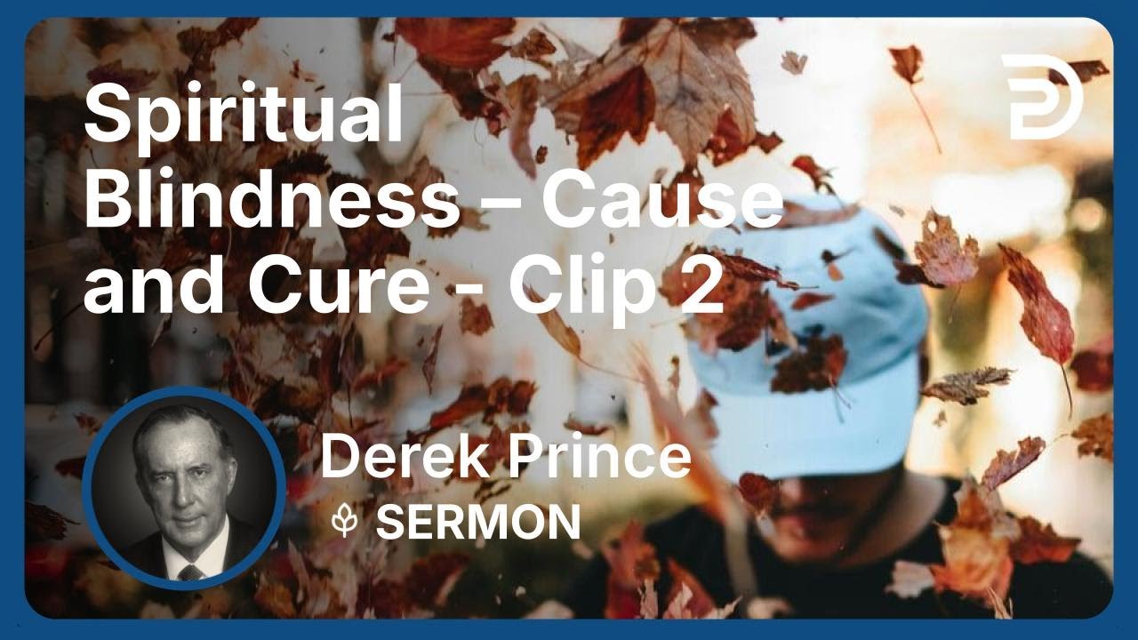 Spiritual Blindness – Cause and Cure | Clip 2 | Derek Prince