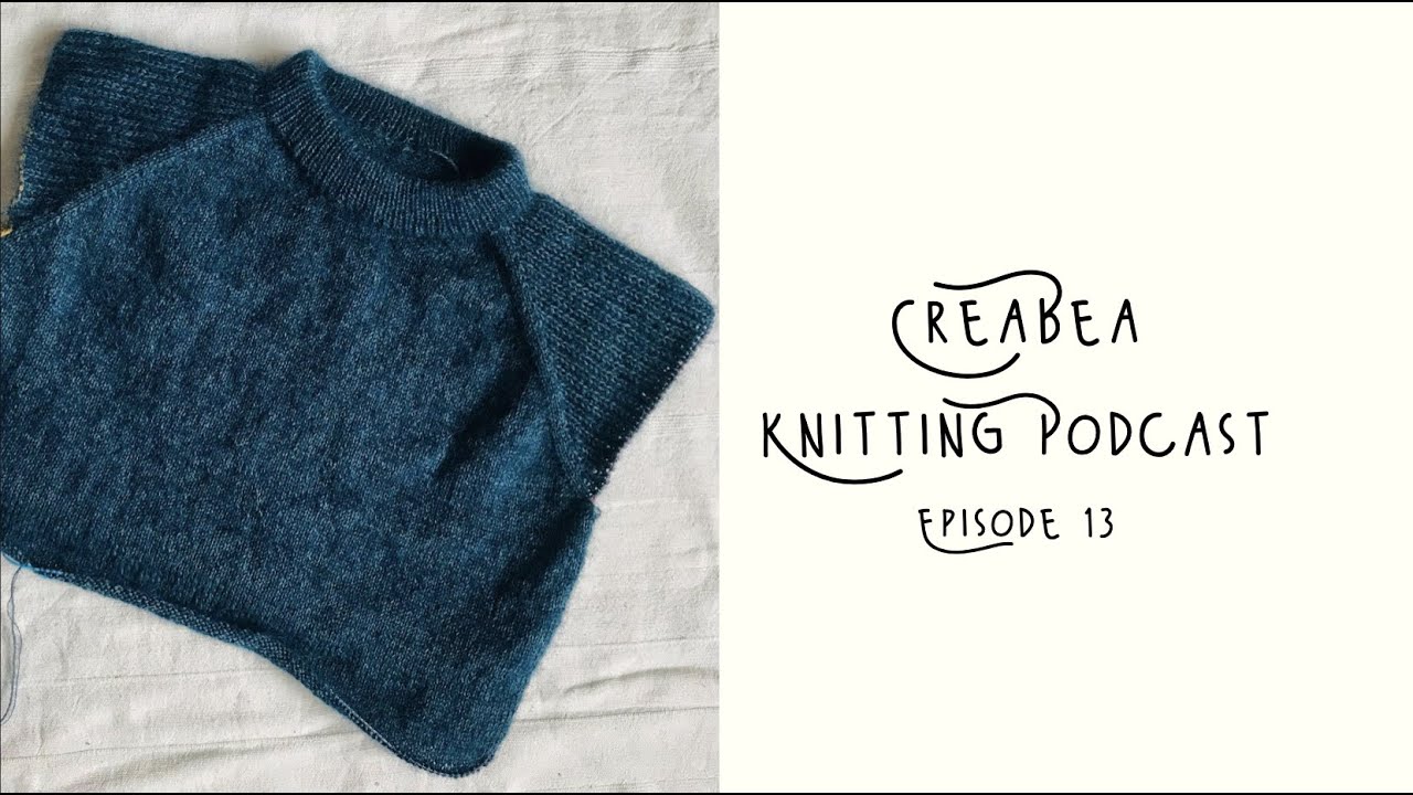 Creabea Knitting Podcast - Episode 13: Sweater No.18, New Cast ons and the Conealong Winners!