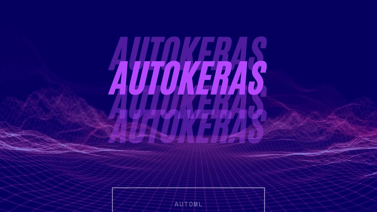 Supercharge Your Deep Learning with AutoKeras