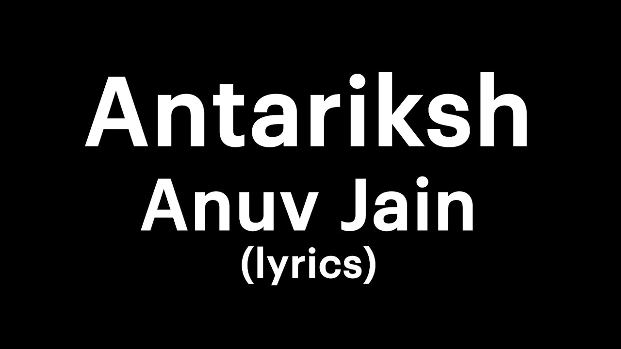 Anuv Jain - Antariksh (lyrics) | your own buddy