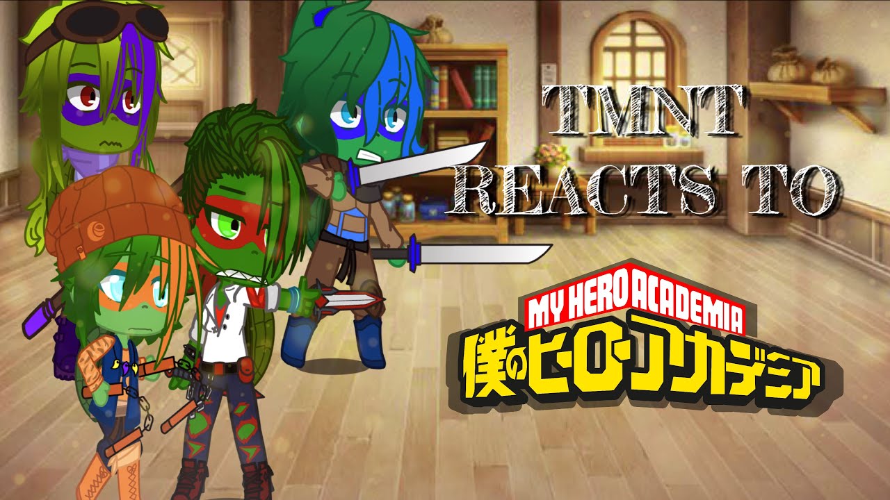 TMNT REACTS TO My Hero Academia! // Re-uploaded/old video/old designs