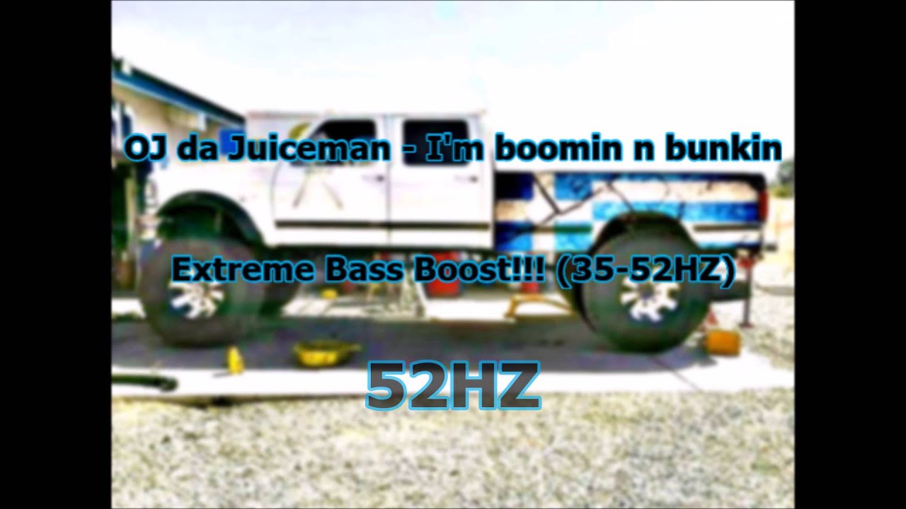OJ da Juiceman - I'm boomin n bunkin Extreme Bass Boost