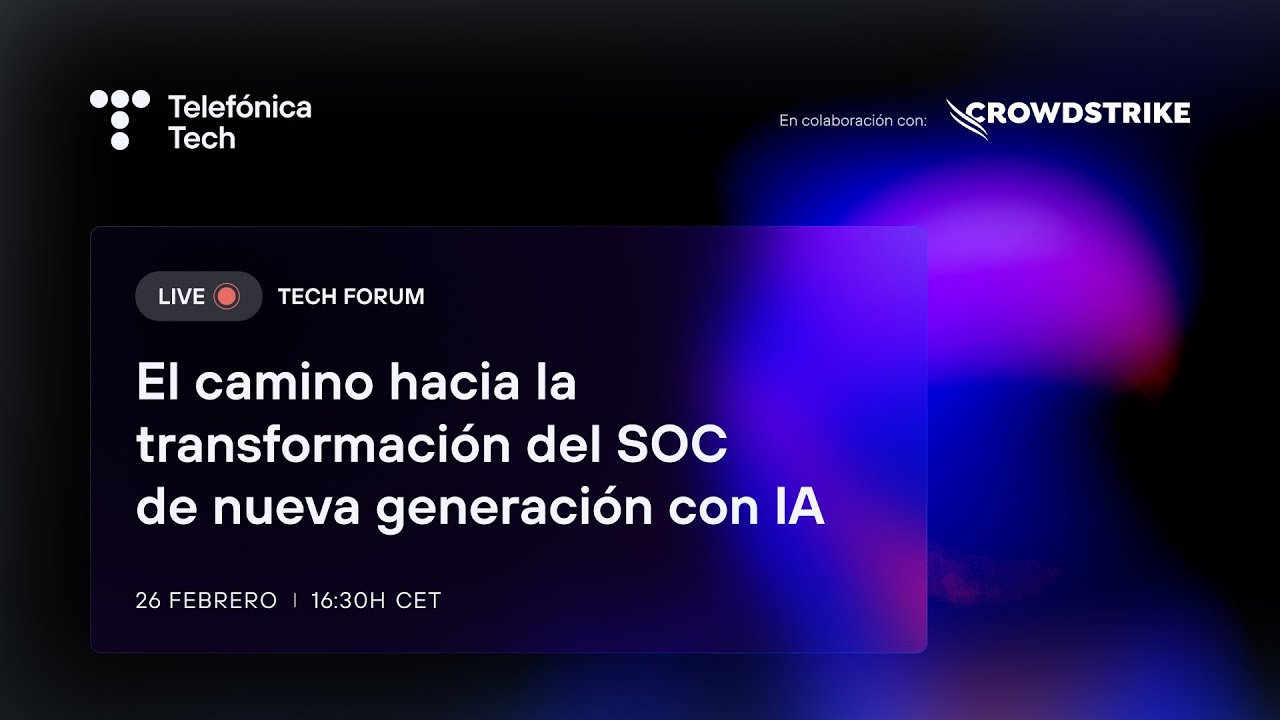 #TechForum: El camino hacia la transformación del SOC de nueva generación con IA | Telefónica Tech
