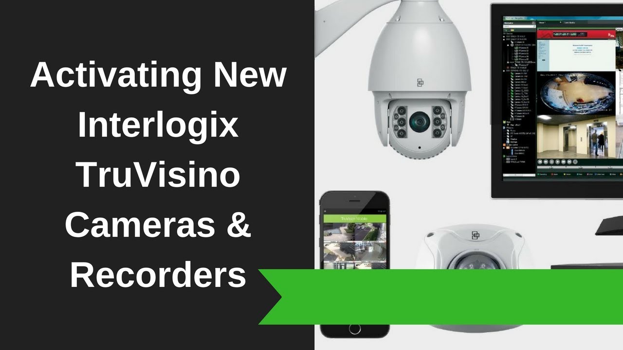Activating New Interlogix TruVision Cameras & Recorders