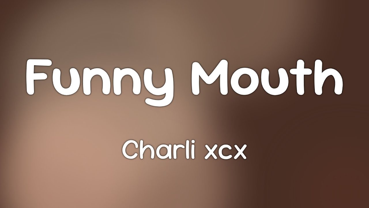 Charli xcx - Funny Mouth  [Lyrics]