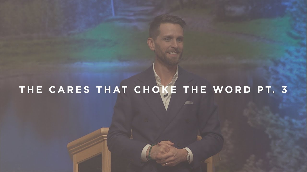 The Cares That Choke The Word Pt. 3
