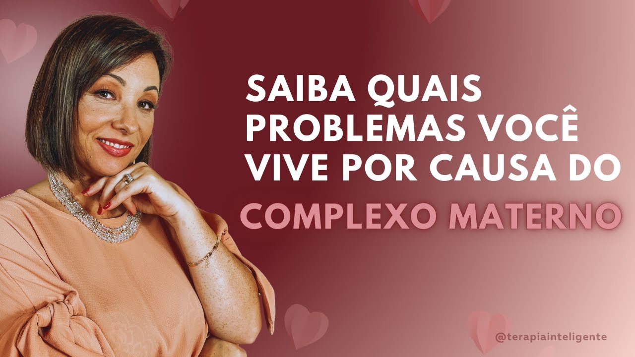 Você nem imagina, mas muita coisa que você vive é fruto do Complexo Materno - Terapia Inteligente