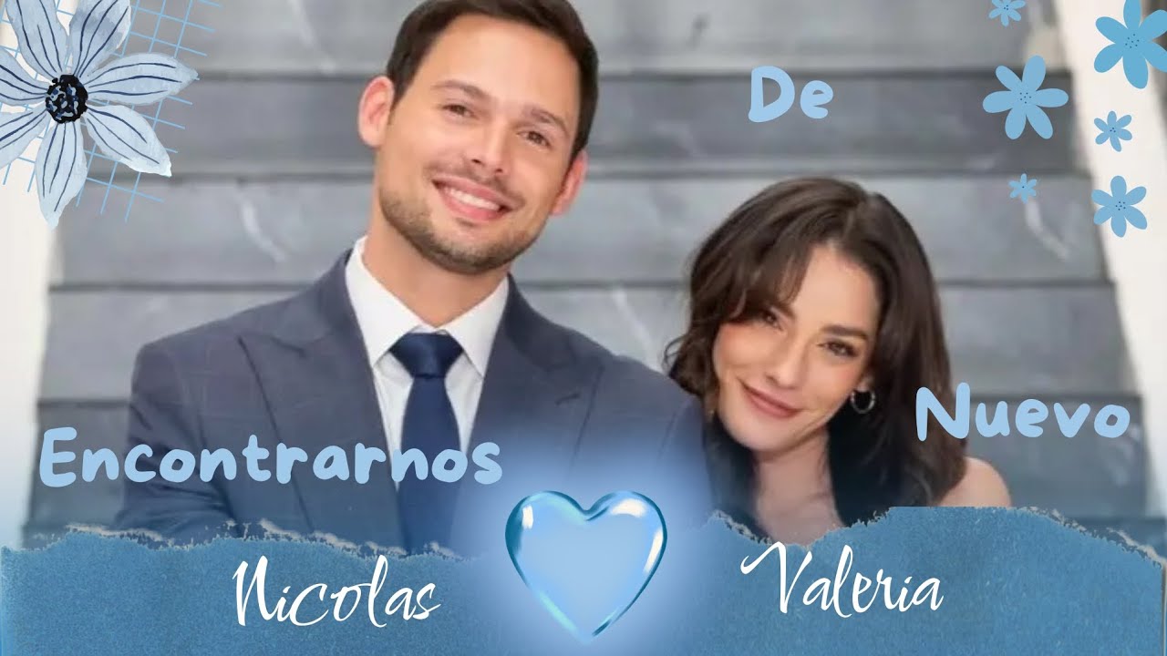 Valeria y Nicolas | Encontrarnos de Nuevo | Nicoleria por Siempre