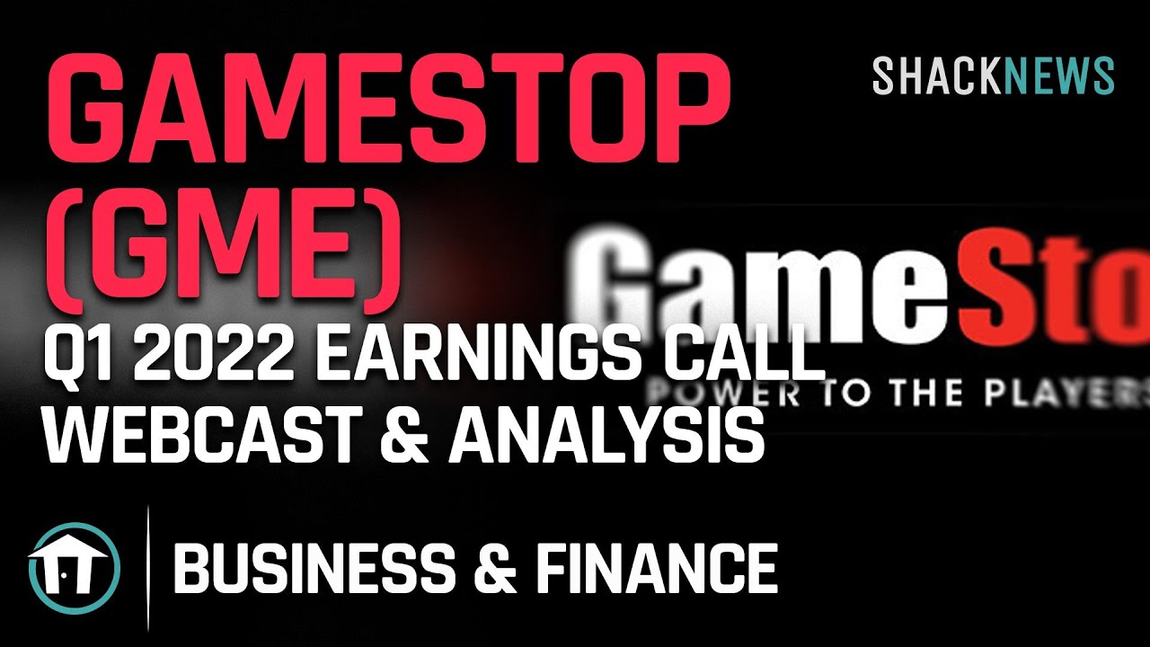 GameStop (GME) Q1 2022 Earnings Call Webcast & Analysis