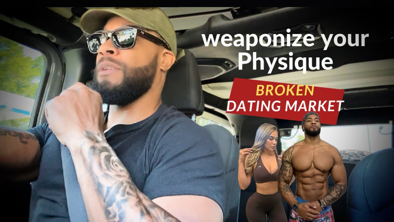weaponize your physique in a cooked dating market