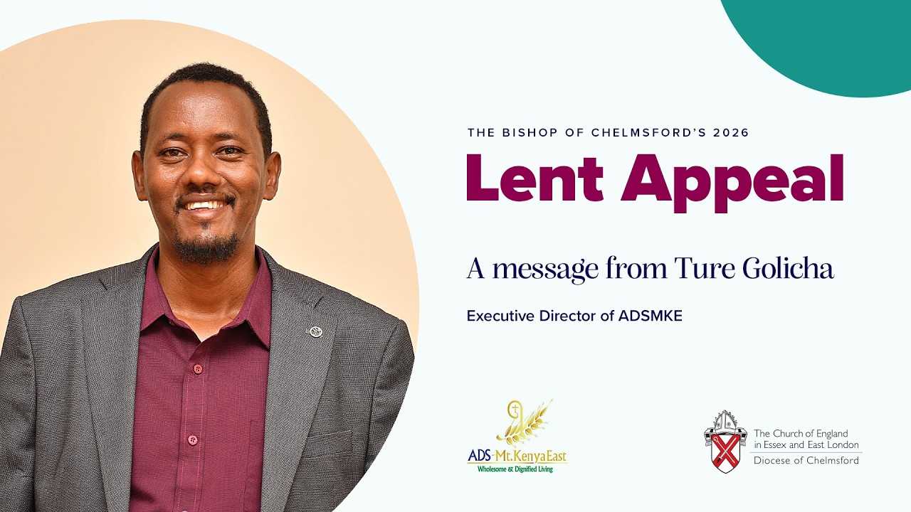 The Bishop of Chelmsford's Lent Appeal - A message from Ture Golicha, Executive Director of ADSMKE