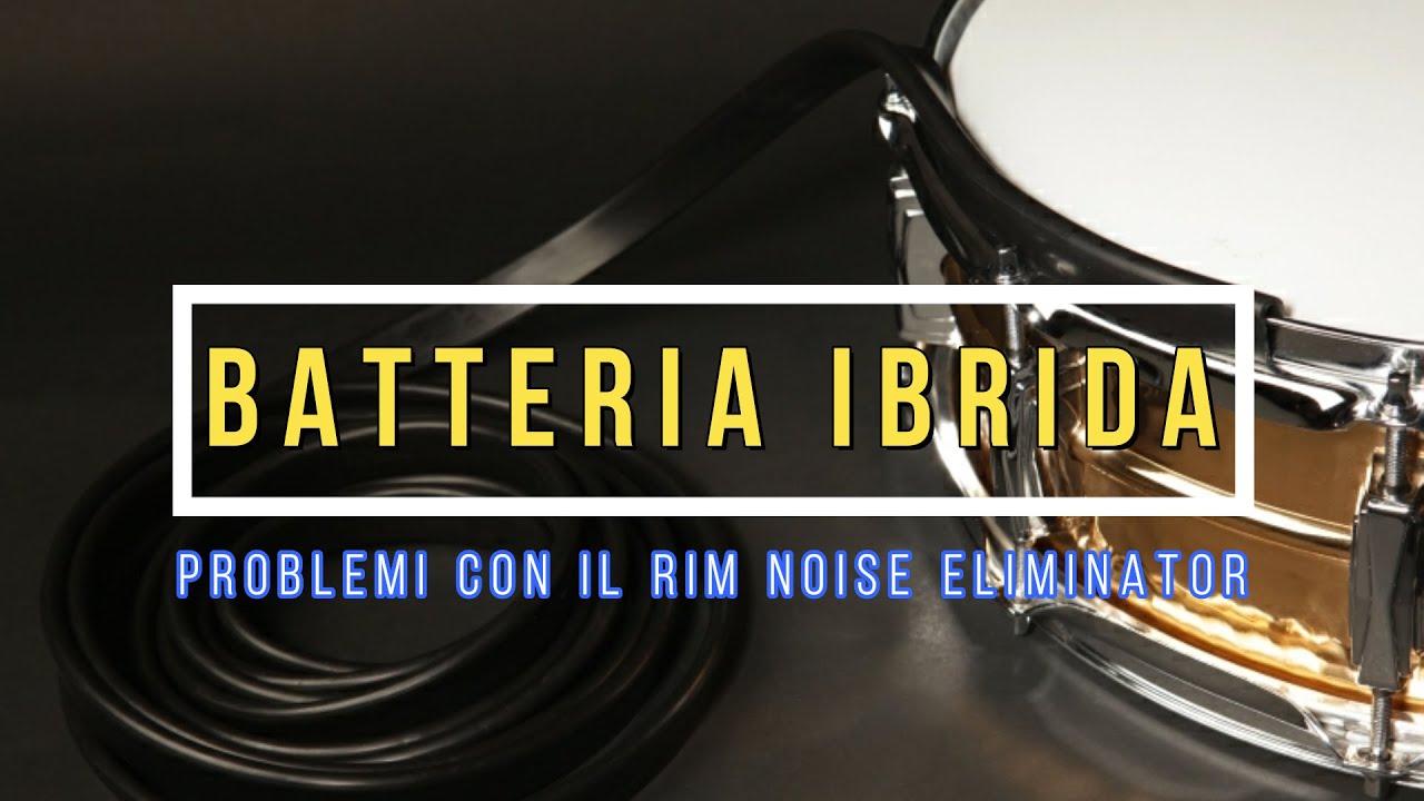 Batteria Ibrida - Problemi con il Rim Noise Eliminator