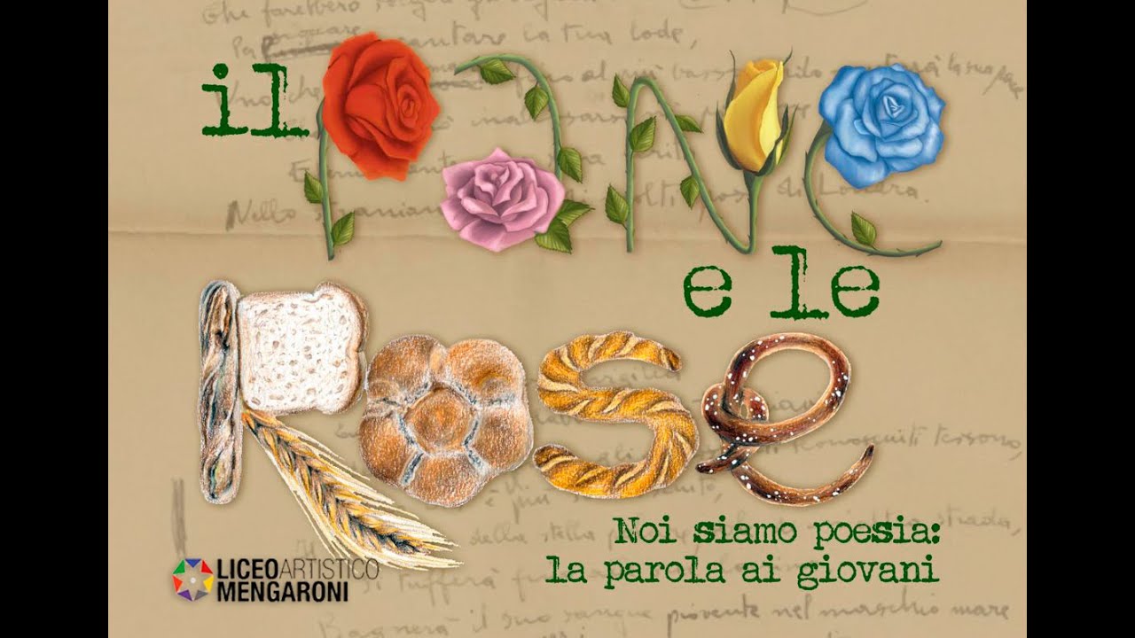 Il pane e le rose - Noi siamo poesia: la parola ai giovani [ Liceo Artistico Mengaroni ]