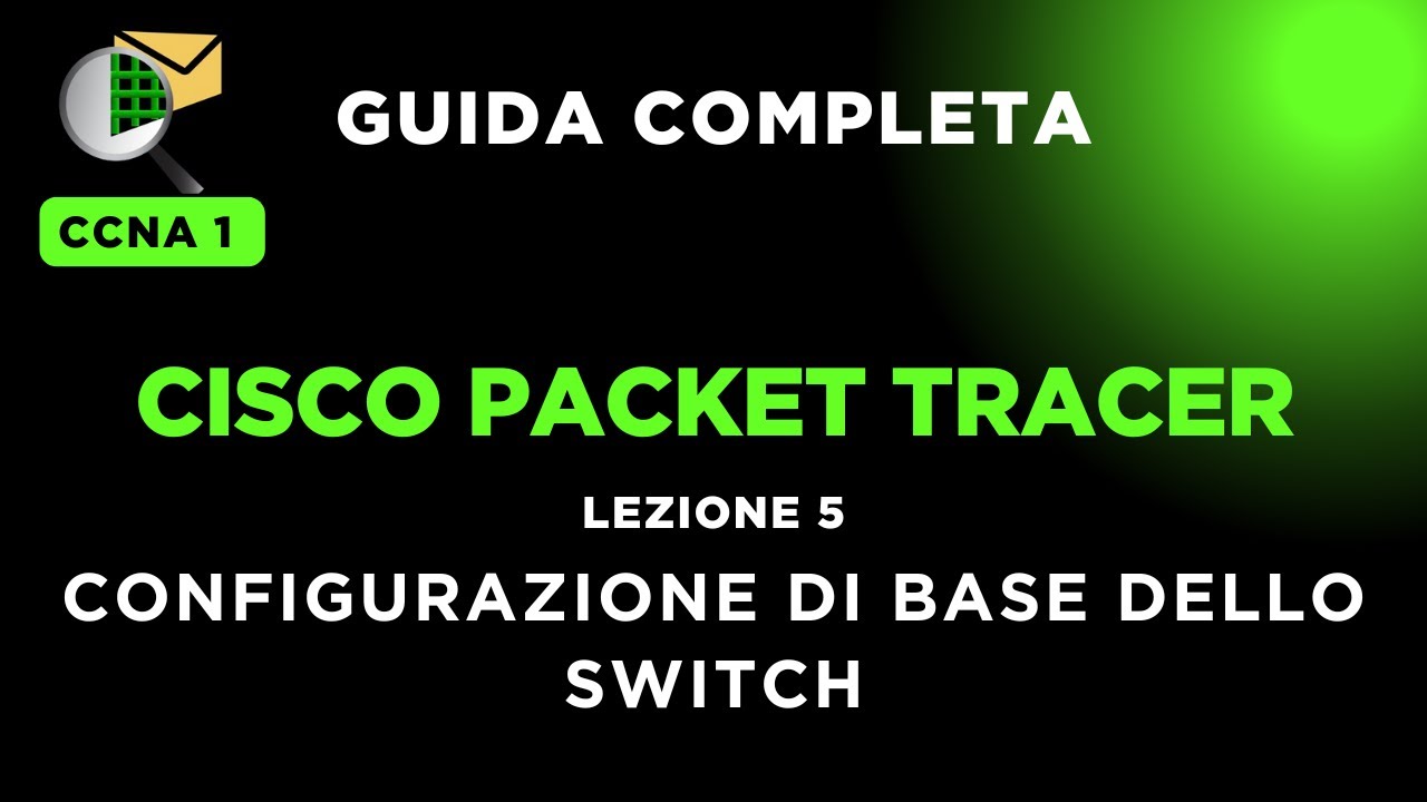 Lezione 5 - Esploriamo i comandi per la configurazione di base di uno switch