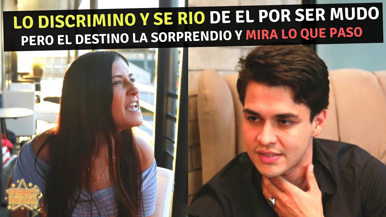 Se rio de el por ser mudo pero el destino la sorprendió y mira lo que paso.
