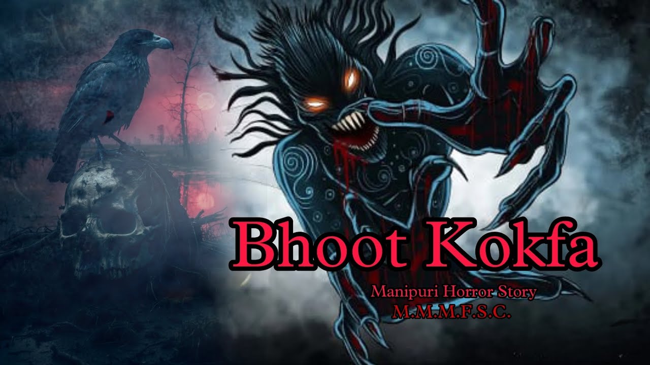 Bhoot Kokfa || Manipuri horror story || Makhal Mathal Manipur Full Story Collection