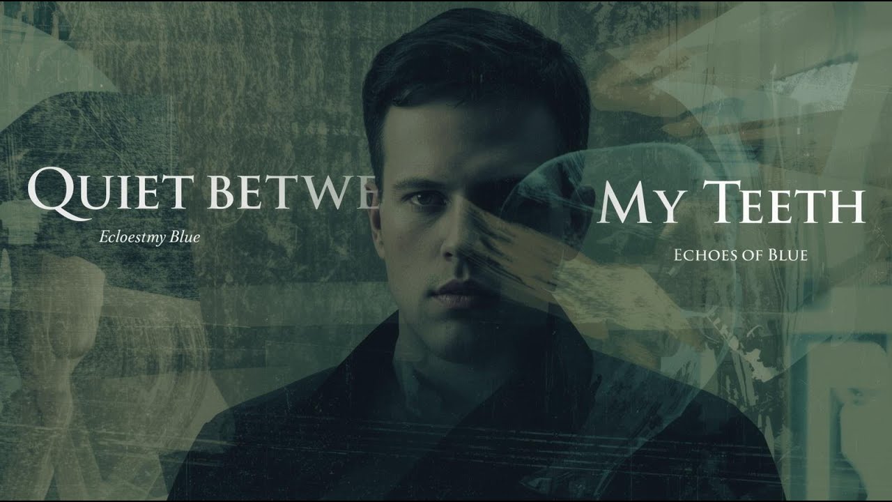 Quiet Between My Teeth (When Silence Hurts Louder) - Echoes Of Blue
