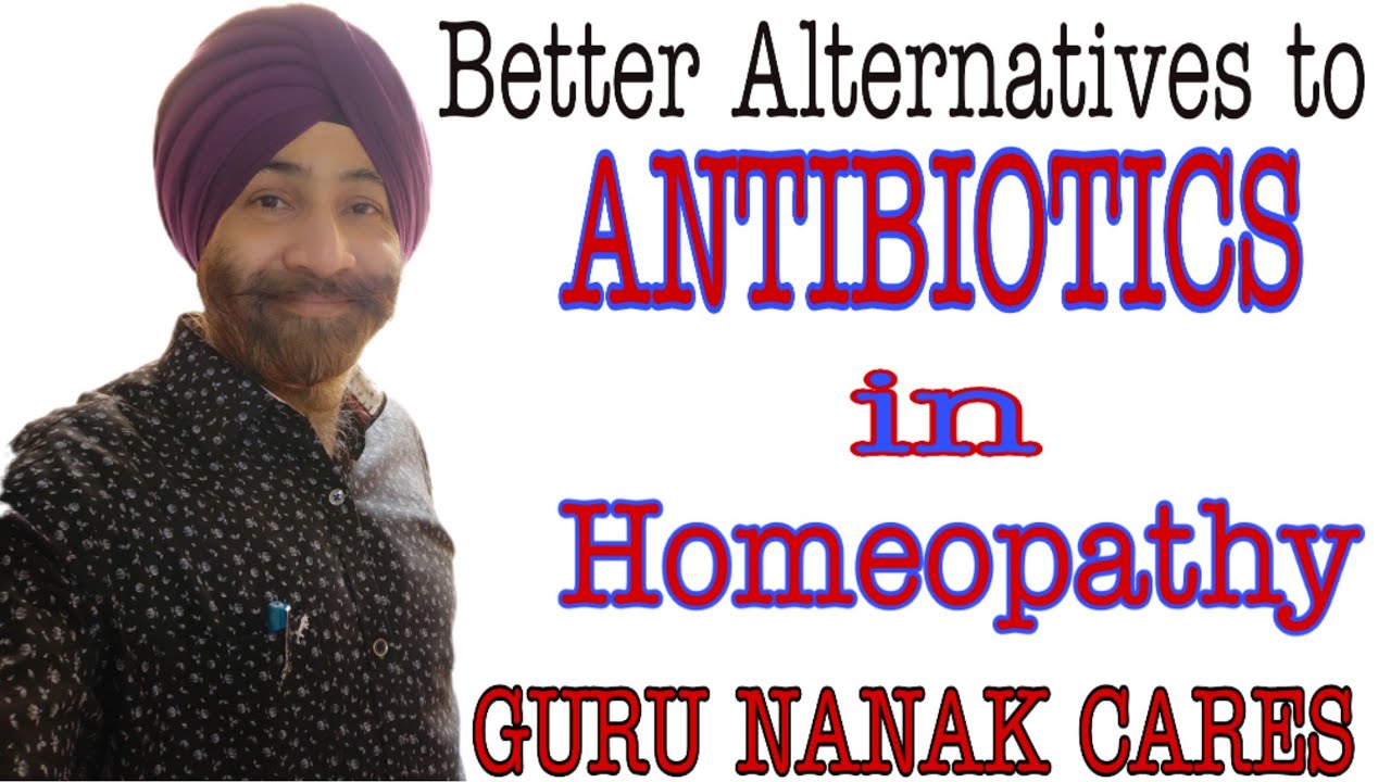 Better Alternatives to ANTIBIOTICS IN HOMEOPATHY