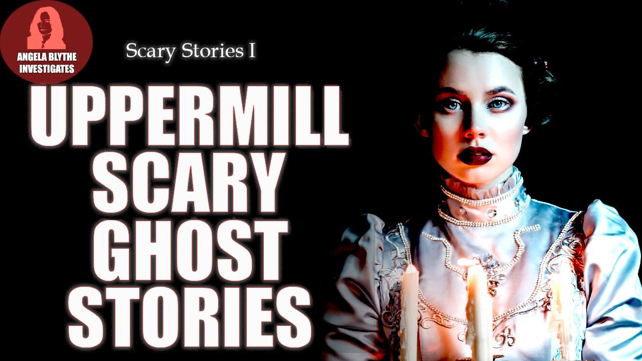 Scary True Stories Part I 4K - Supernatural Uppermill - Scary Ghost Stories