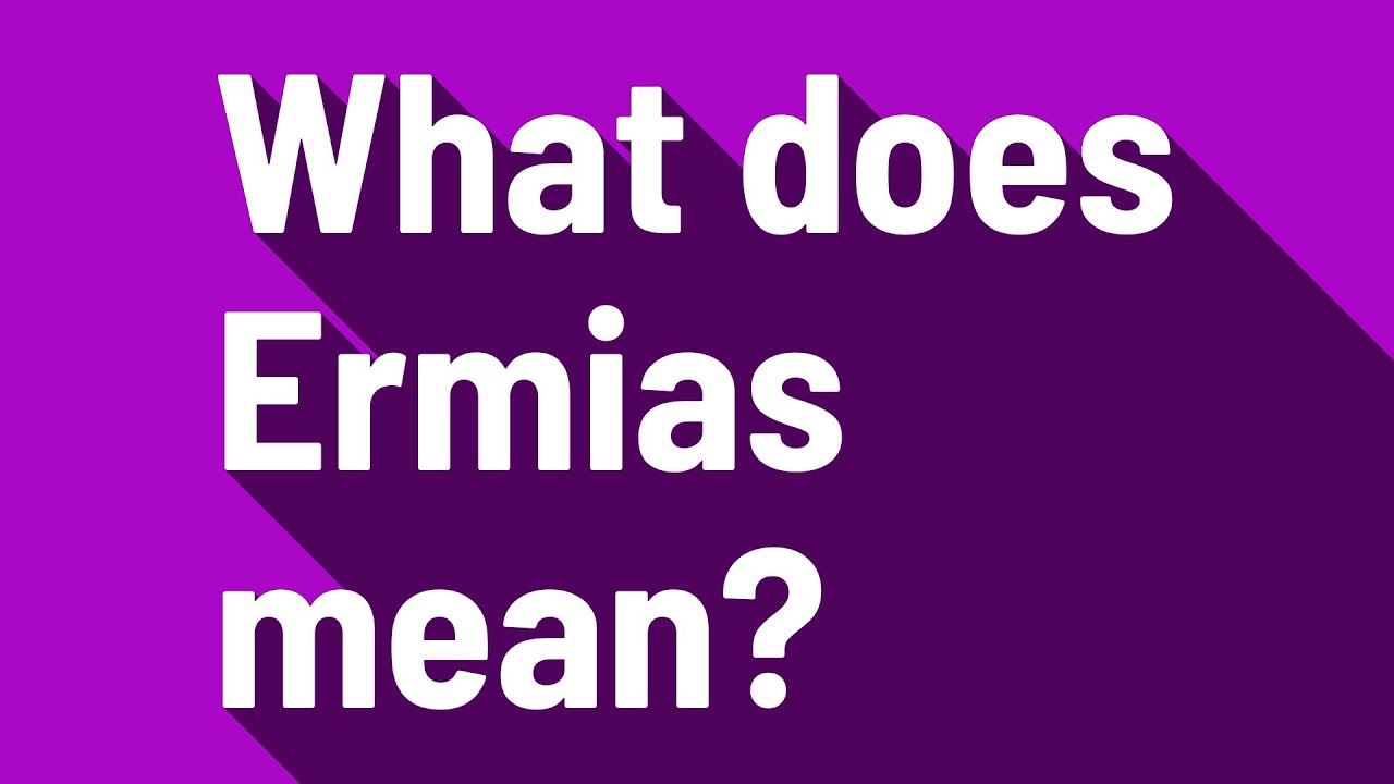 What does Ermias mean?