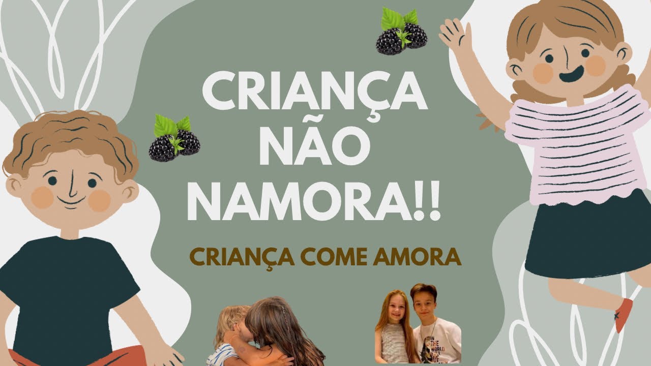 CRIANÇA NÃO NAMORA! Criança Come Amora! - PARTE 1