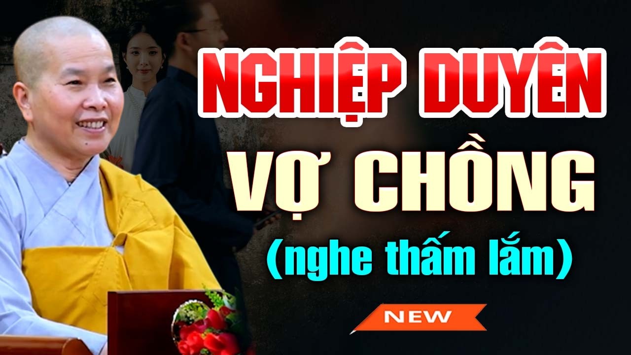NGHIỆP DUYÊN VỢ CHỒNG (nghe thấm lắm) | SC. Thích Nữ Như Lan