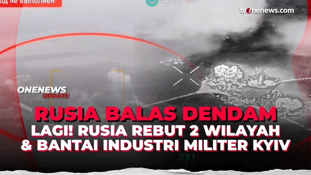 Serangan Balasan Rusia: Industri Militer Dibombardir, Dua Wilayah Direbut | OneNews Update