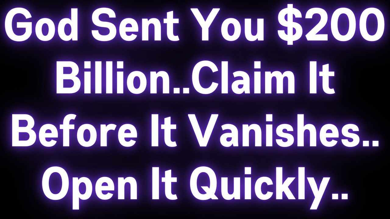 🤑🤑 GOD SENT YOU $200 BILLION..CLAIM IT BEFORE IT VANISHES..OPEN IT QUICKLY..