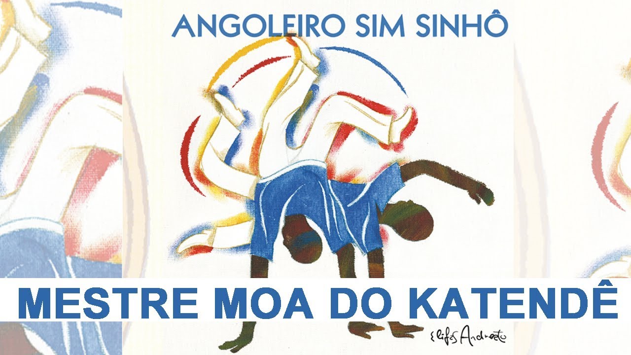 Mestre Moa do Katendê - Angoleiro Sim Sinhô