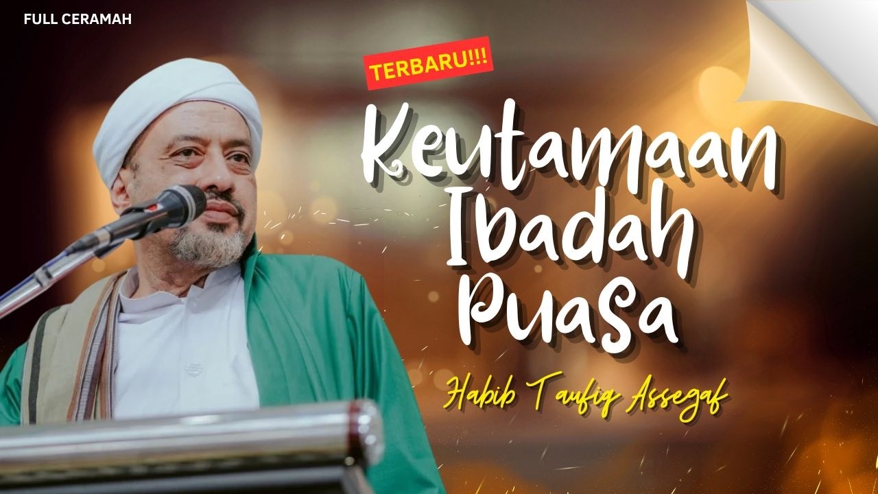KEUTAMAAN IBADAH PUASA | Habib Taufiq Assegaf