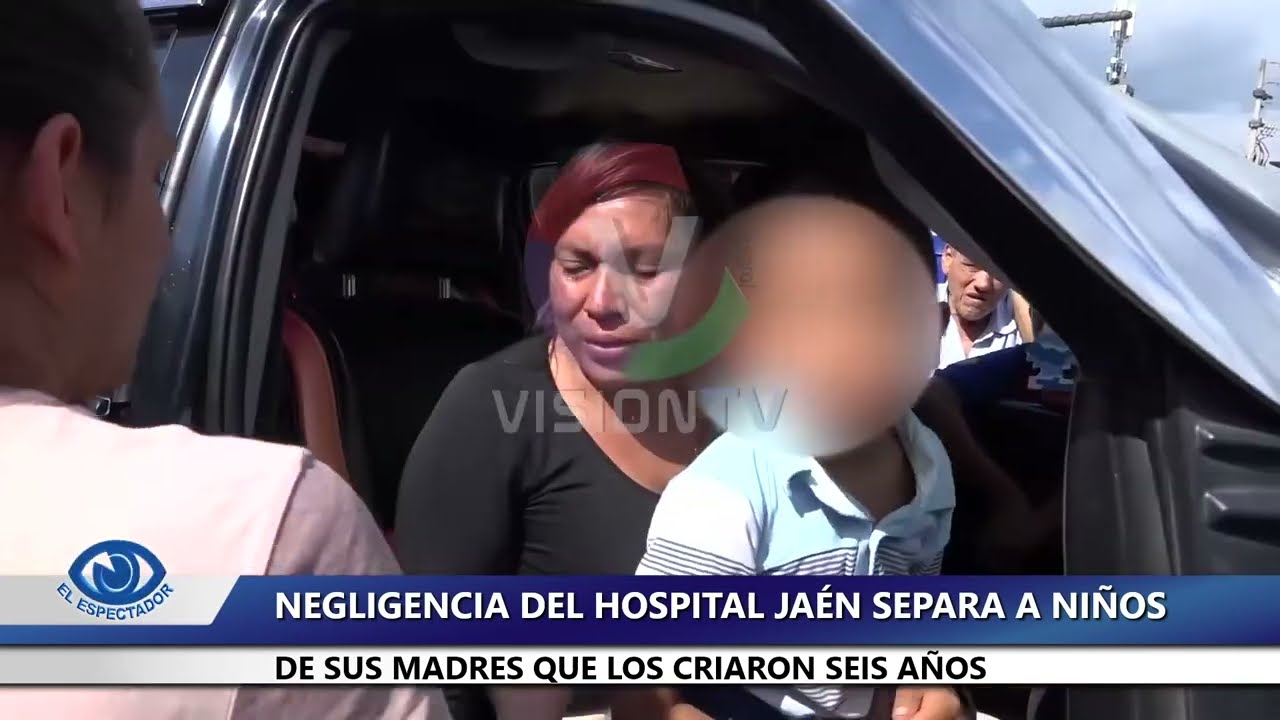 NEGLIGENCIA DEL HOSPITAL DE JAÉN SEPARA A NIÑOS DE SUS MADRES QUE LOS CRIARON SEIS AÑOS