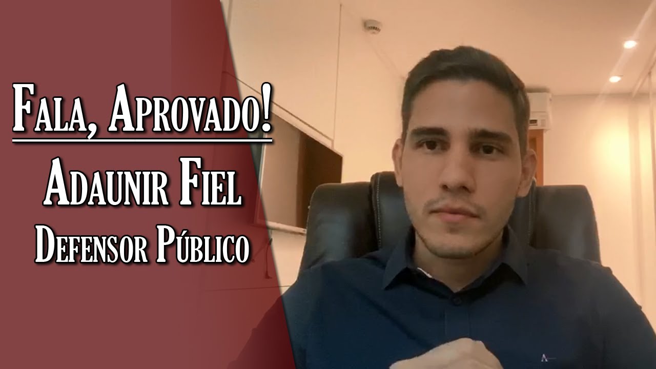 Fala, Aprovado: Adaunir Fiel - Defensor Público