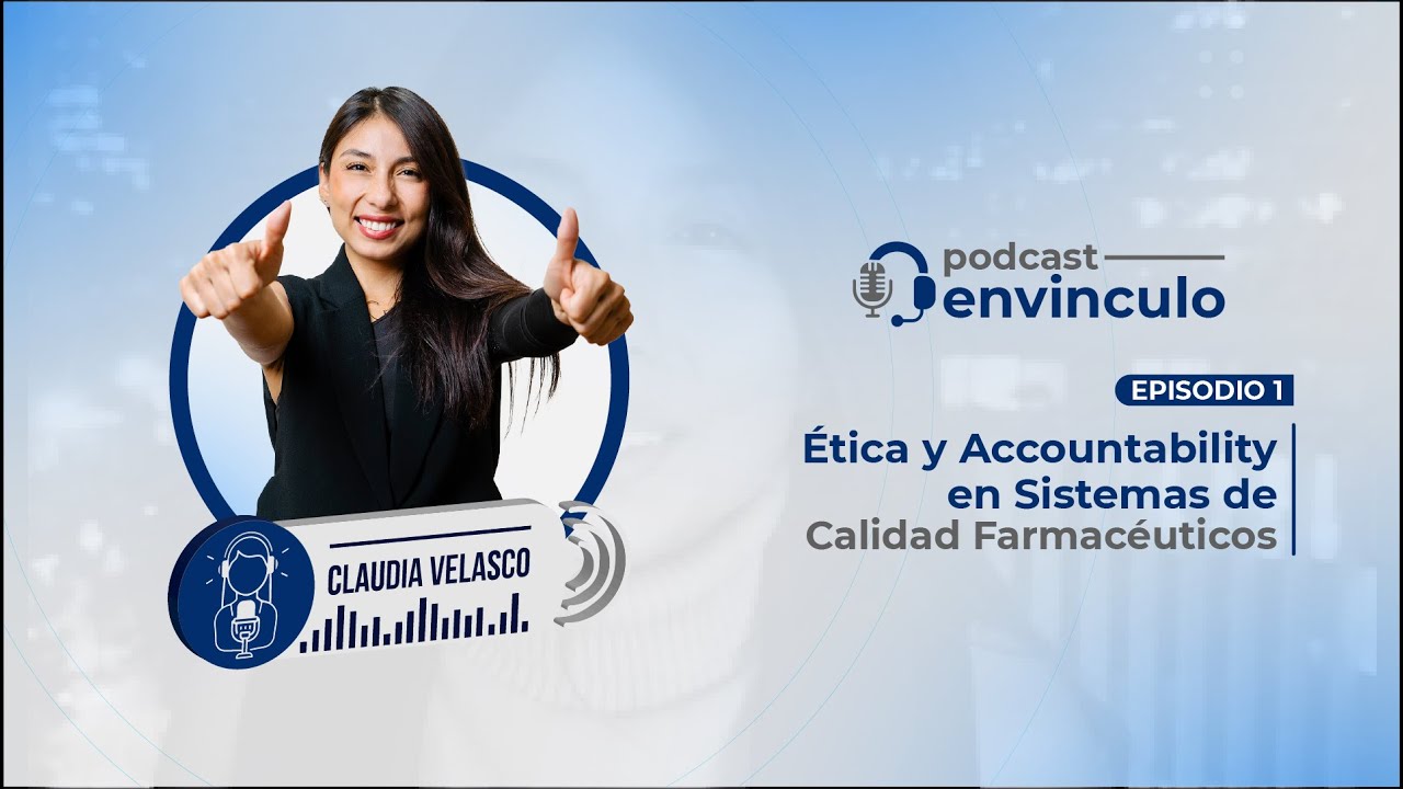 Podcast EnVinculo: Ética y Accountability en Sistemas de Calidad Farmacéuticos