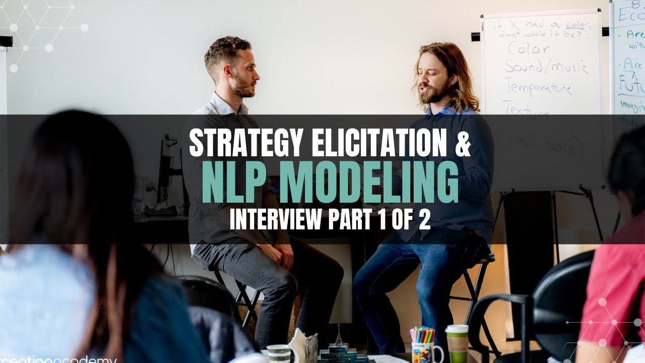 NLP Modeling and Strategy Elicitation for Master Practitioners INTERVIEW PART 1 OF 2