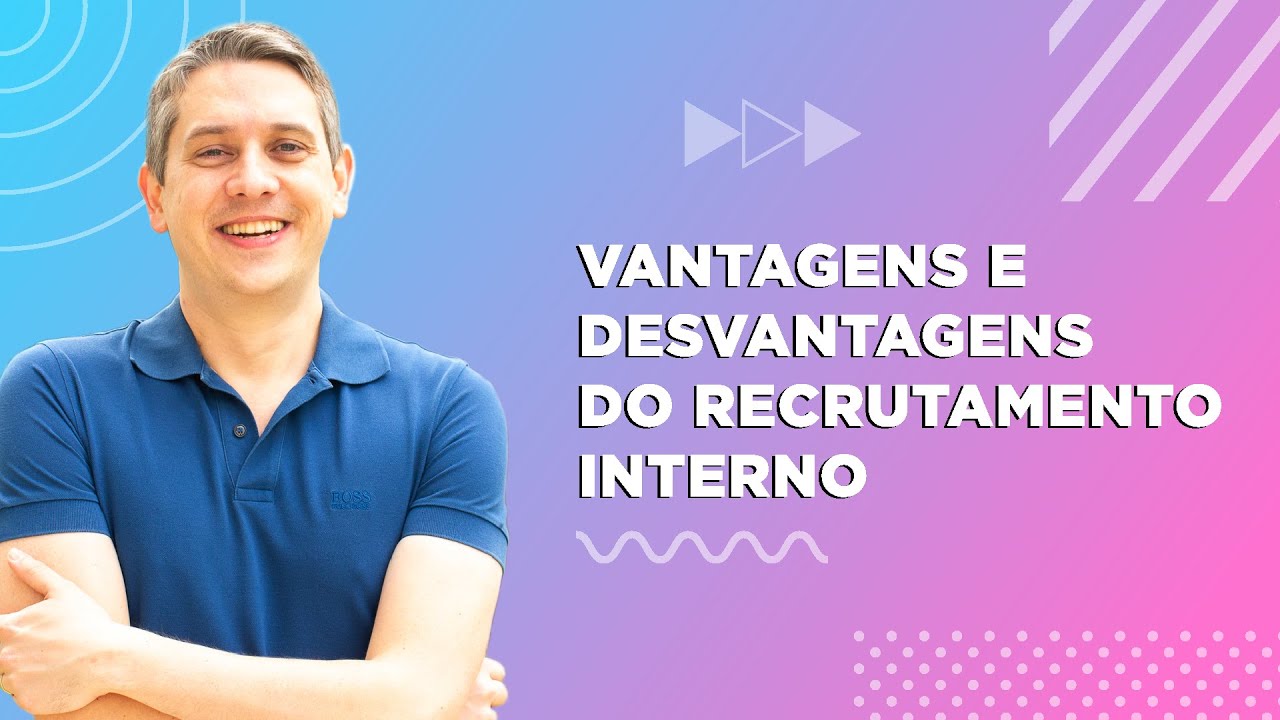 VANTAGENS e DESVANTAGENS do RECRUTAMENTO INTERNO