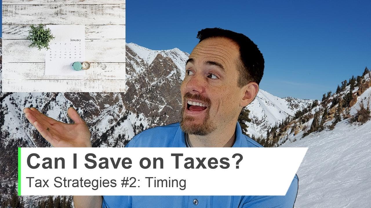Ways You Can SAVE $$$ on TAXES part #2 of 4: the TIMING Strategy (for Tax Planning)