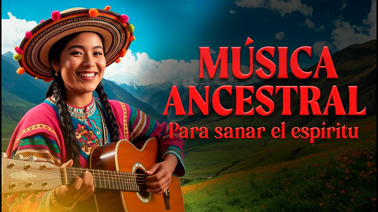 🌿 Música Ancestral Andina para Sanar el Espíritu | Sonidos del Ande Relajantes 🎶
