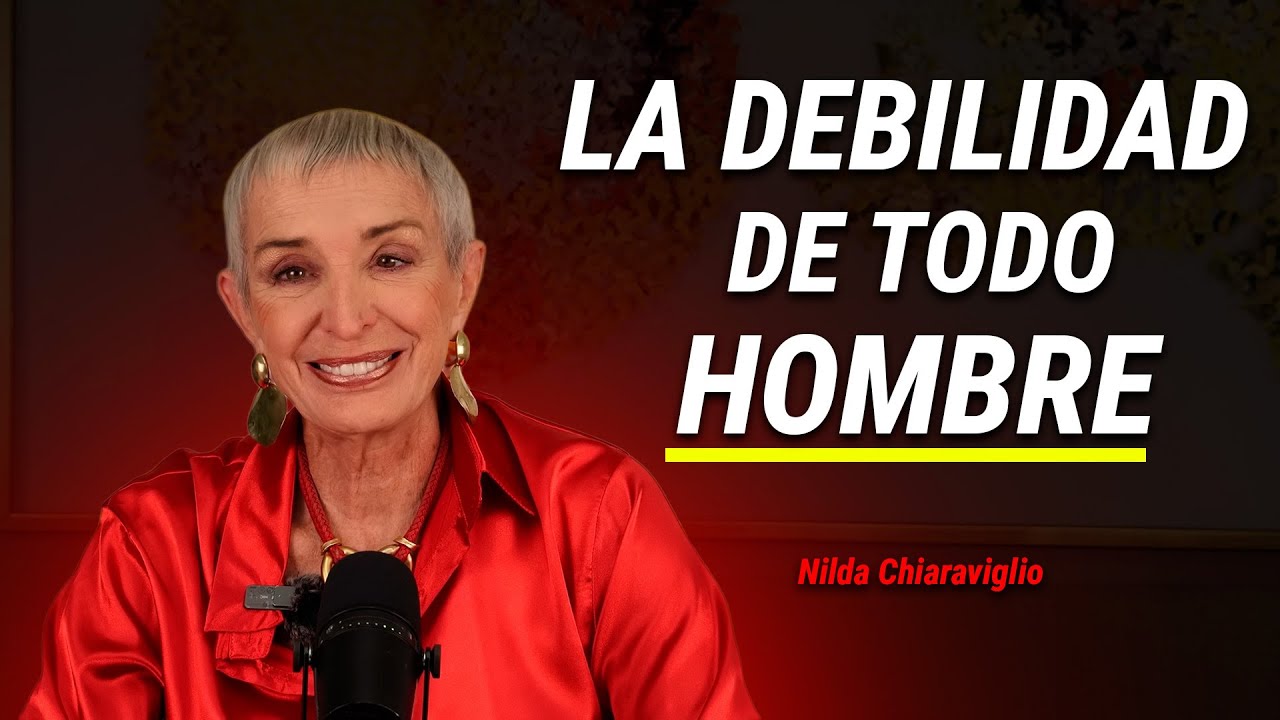 💬 Las 10 Principales Debilidades Masculinas que Toda Mujer Debe Conocer. Nilda Chiaraviglio