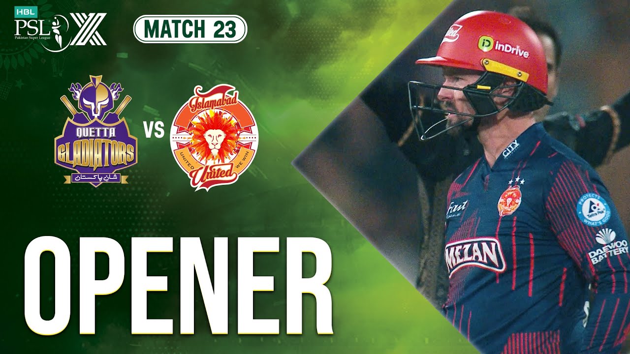 Opener | Quetta Gladiators vs Islamabad United | Match 23 | HBL PSL X | M2M1A