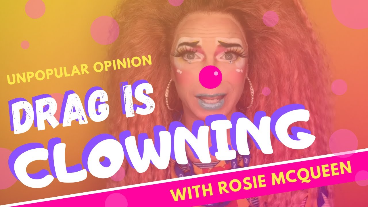 Unpopular Opinion: Drag Is Clowning | with Rosie McQueen (Episode 4)
